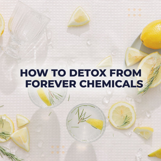 How to Detox from Forever Chemicals